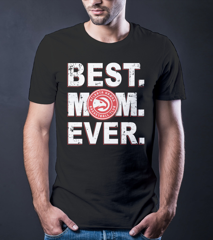 Best Mom Ever Atlanta Hawks Basketball Club T-Shirt