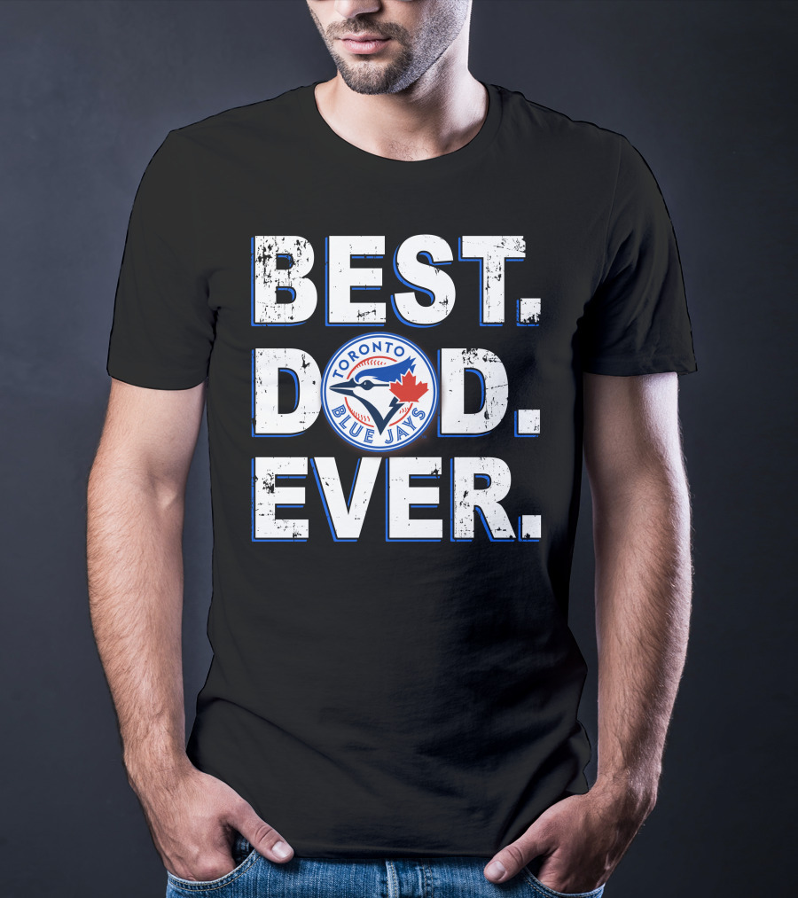 Best Dad Ever Toronto Blue Jays T-Shirt