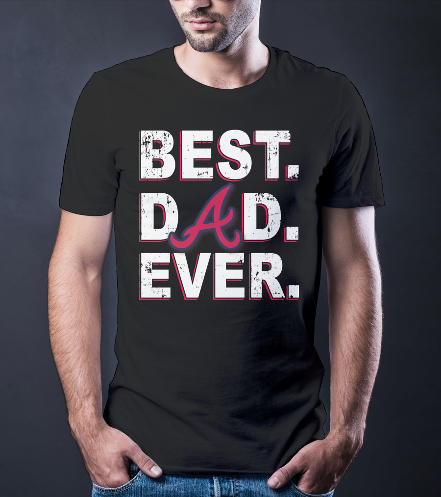 Best Dad Ever Atlanta Braves Inspired Fan T-Shirt