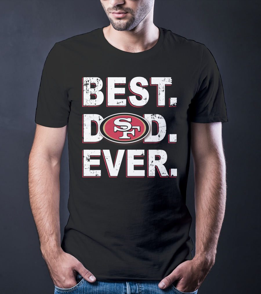 Best Dad Ever San Francisco 49ers T-Shirt