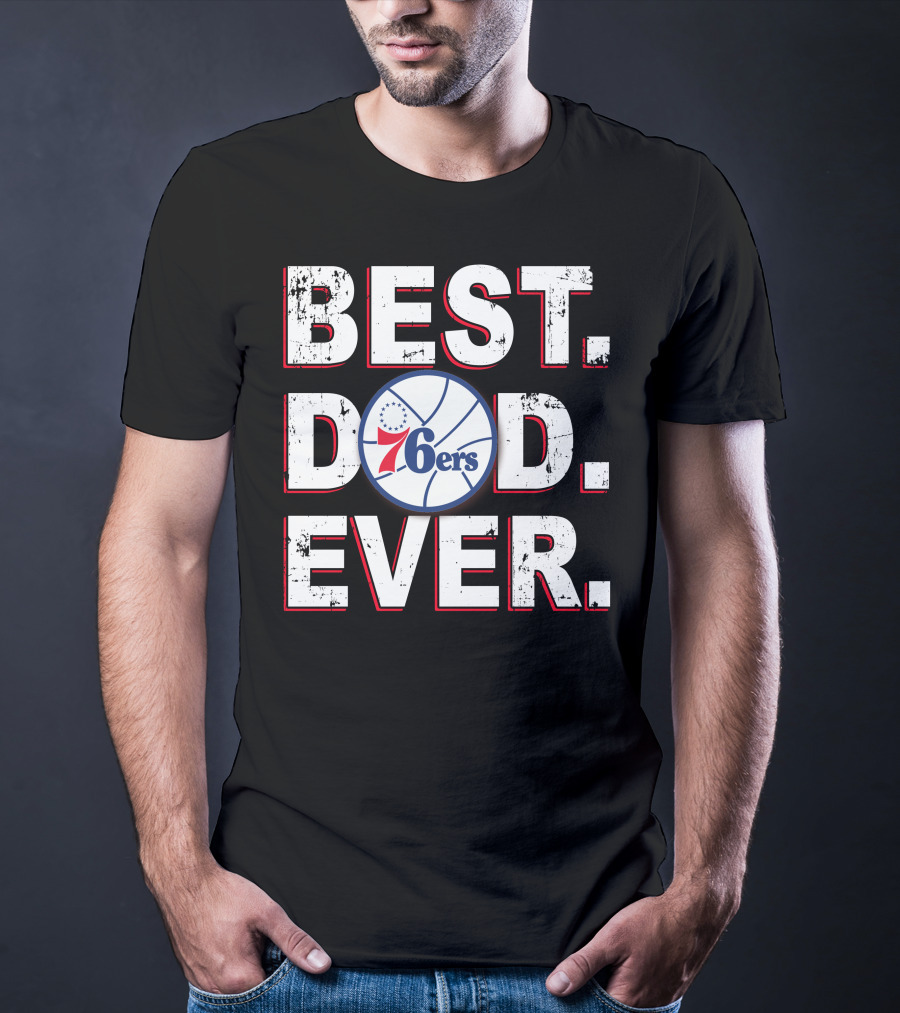 Best Dad Ever 76ers Basketball Fan Gift T-Shirt