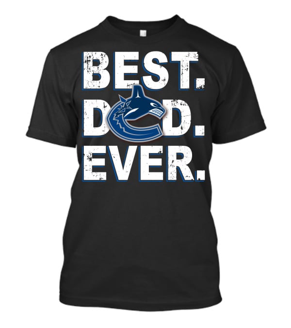 Best Dad Ever Vancouver Canucks T-Shirt