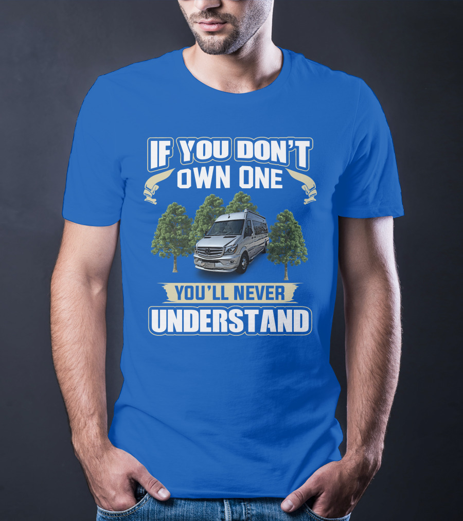 If You Don’t Own One You’ll Never Understand Airstream Motor Coaches T-Shirt