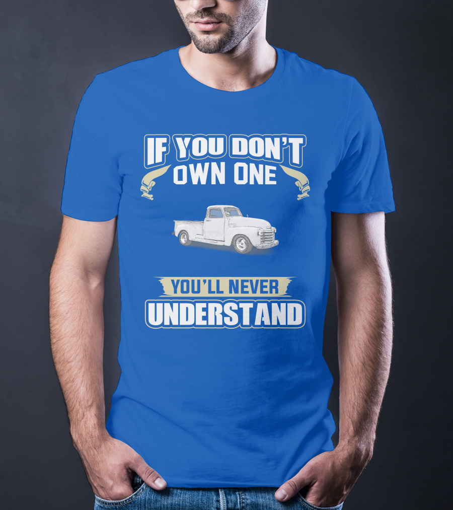 1948 Chevy Pickup If You Don't Own One You'll Never Understand T-Shirt