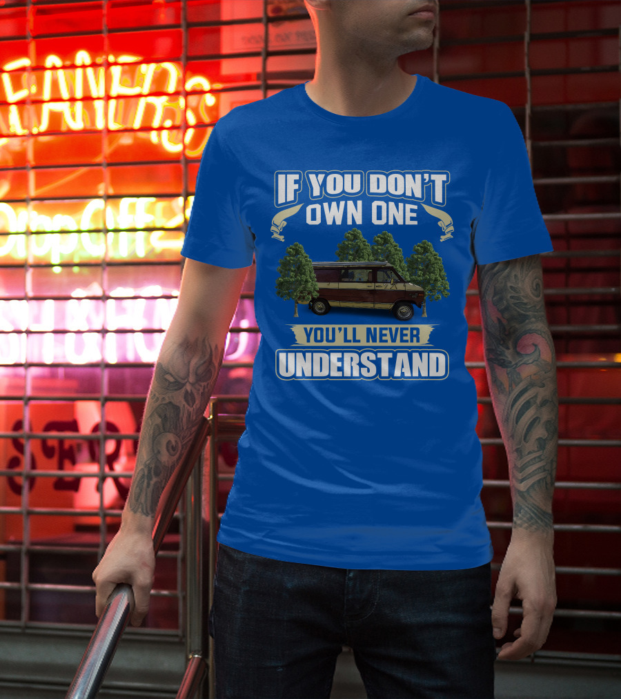 If You Don't Own One You'll Never Understand Van Camping T-Shirt