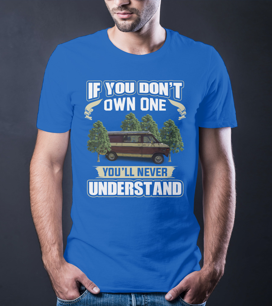 If You Don't Own One You'll Never Understand Van Camping T-Shirt