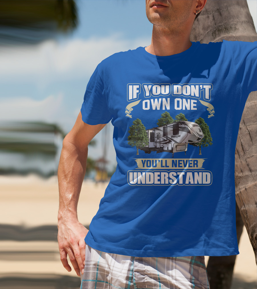 If You Don't Own One You'll Never Understand Grand Design Momentum 397TH T-Shirt