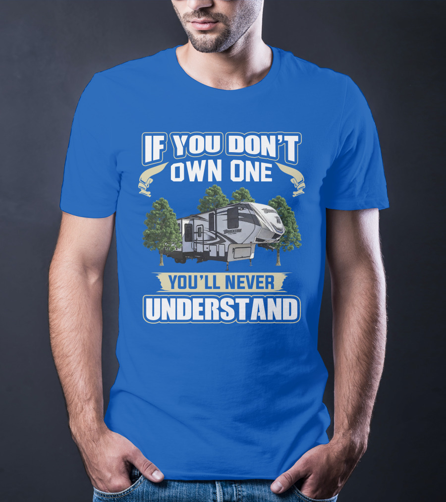 If You Don't Own One You'll Never Understand Grand Design Momentum 397TH T-Shirt