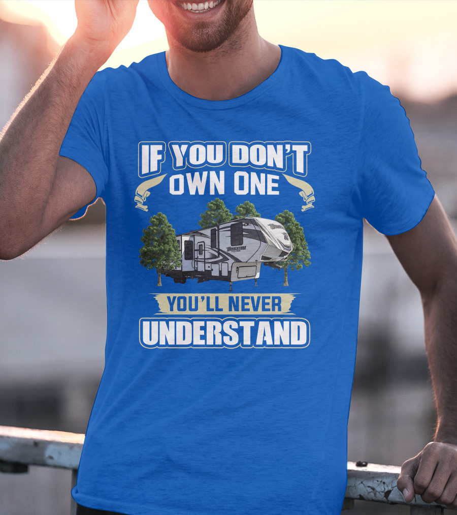 If You Don't Own One You'll Never Understand Grand Design Momentum 397TH T-Shirt