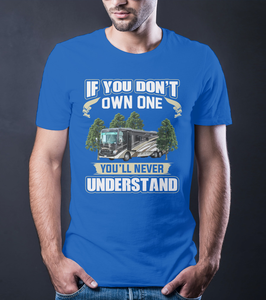 If You Don't Own One You'll Never Understand Newmar RV T-Shirt