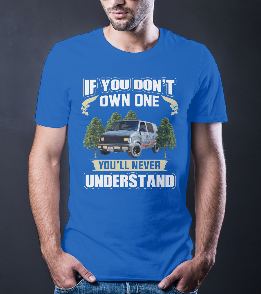 If You Don't Own One You'll Never Understand Astro Camper Van Adventure T-Shirt