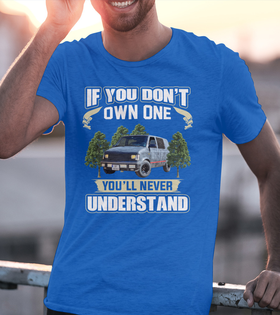 If You Don't Own One You'll Never Understand Astro Camper Van Adventure T-Shirt