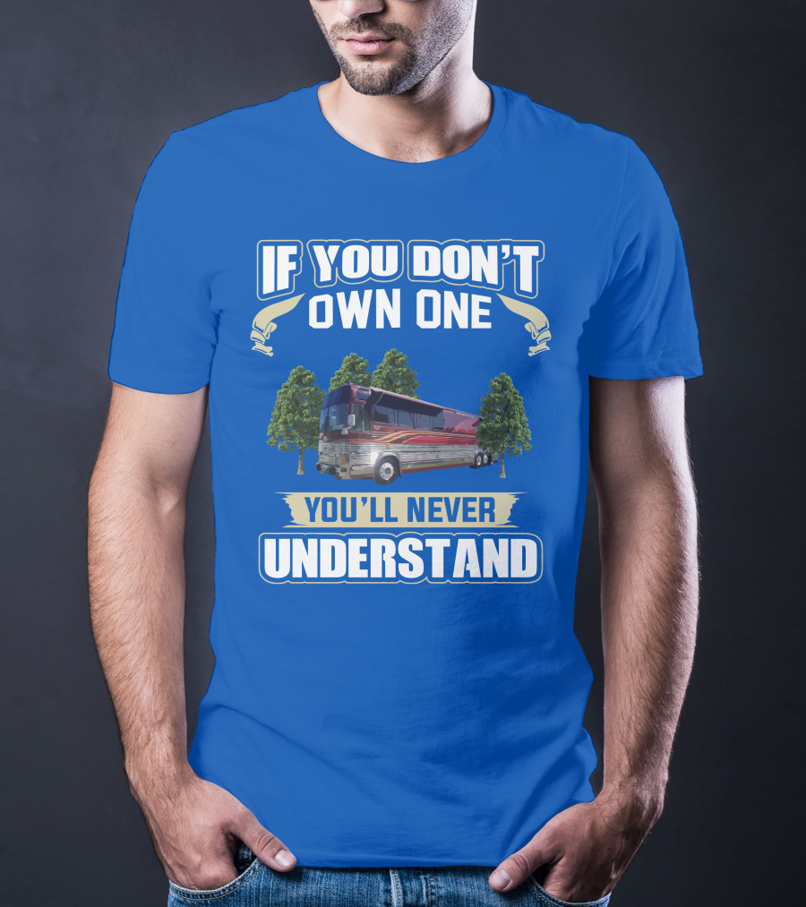If You Don't Own One You'll Never Understand Prevost RV T-Shirt