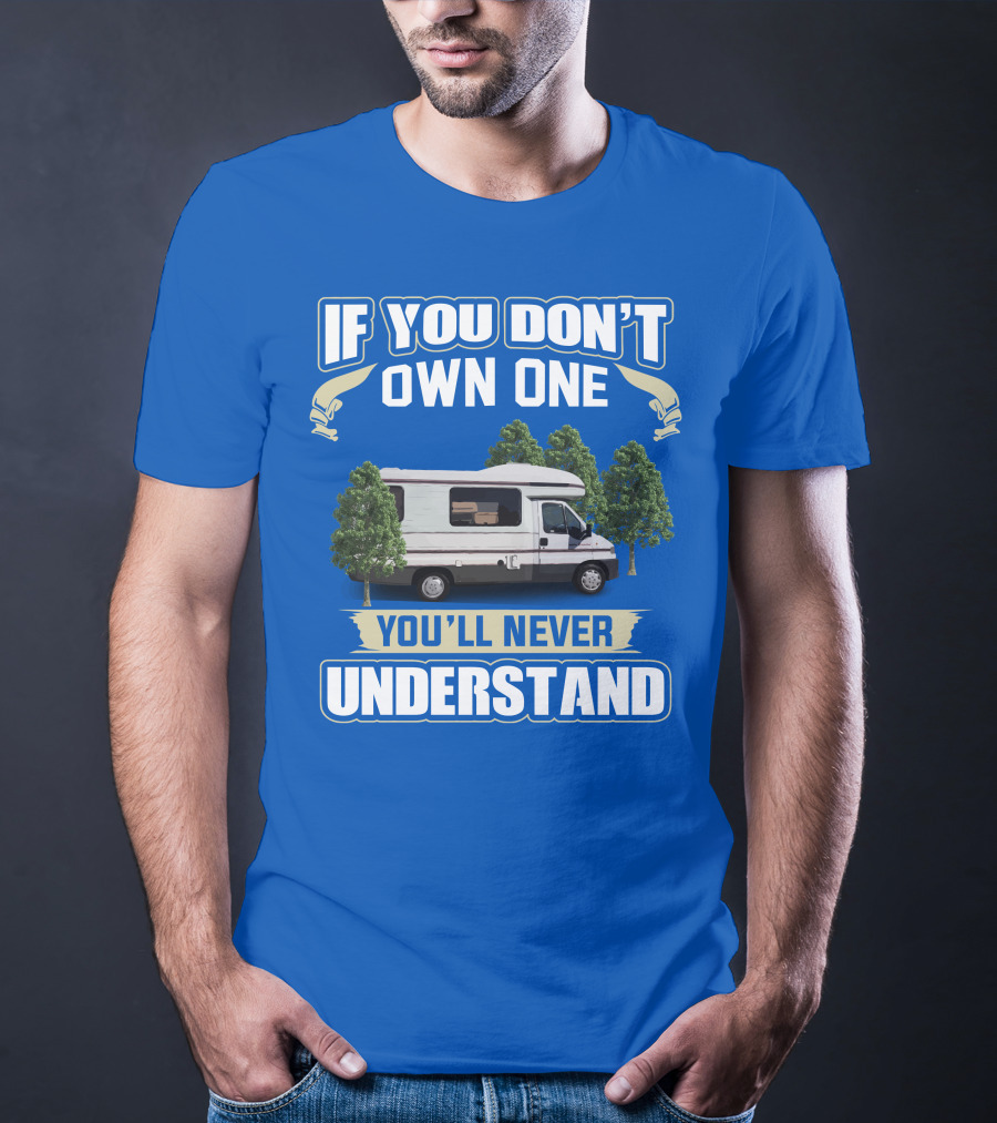 If You Don't Own One You'll Never Understand Classic Motorhomes T-Shirt