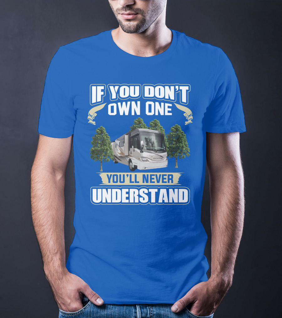 If You Don’t Own One You'll Never Understand Coachmen Pathfinder 404RB T-Shirt
