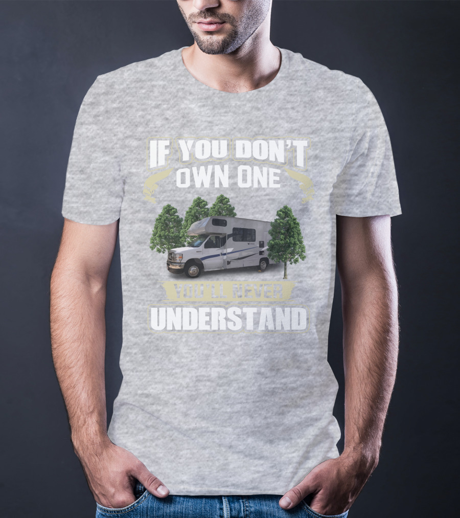 If You Don’t Own One Coachmen Cross Trek You'll Never Understand T-Shirt