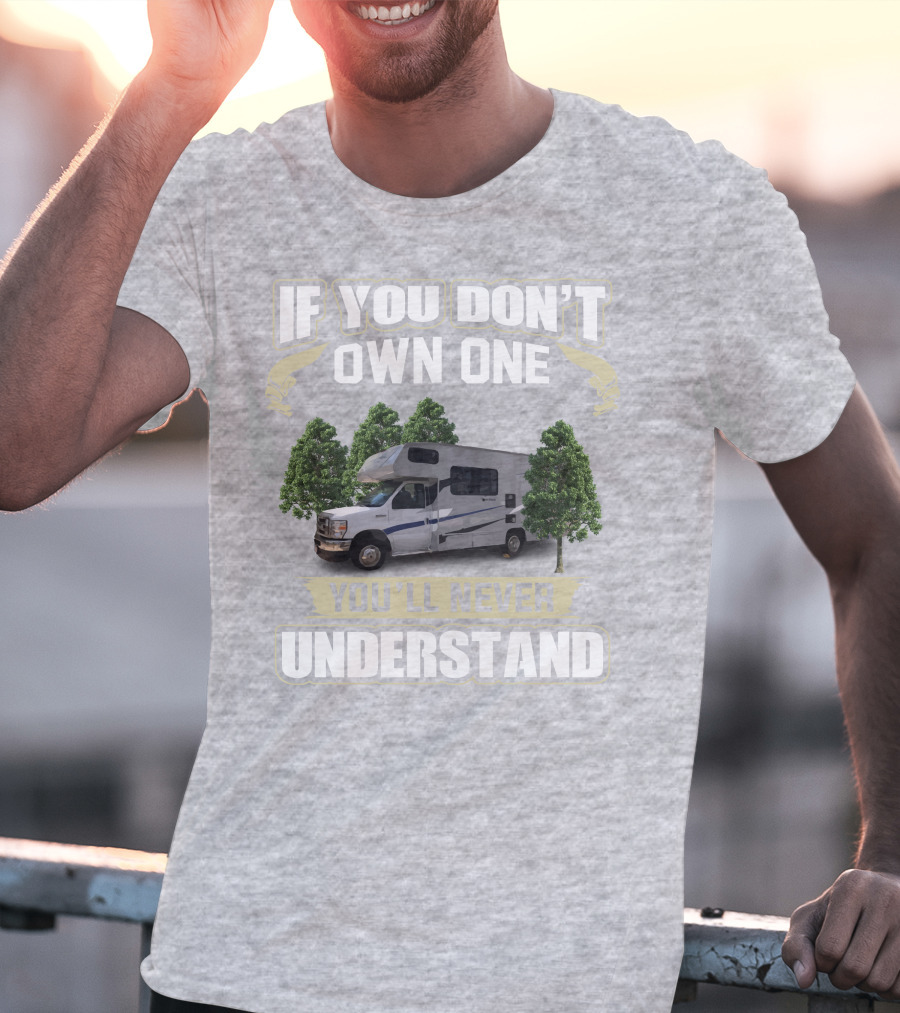 If You Don’t Own One Coachmen Cross Trek You'll Never Understand T-Shirt