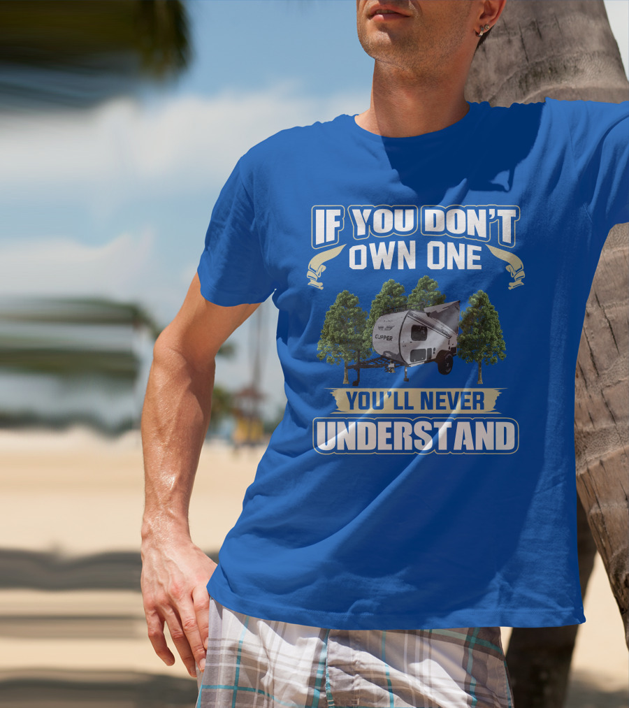 If You Don't Own One You'll Never Understand Coachmen Clipper Express 9.0 TD T-Shirt