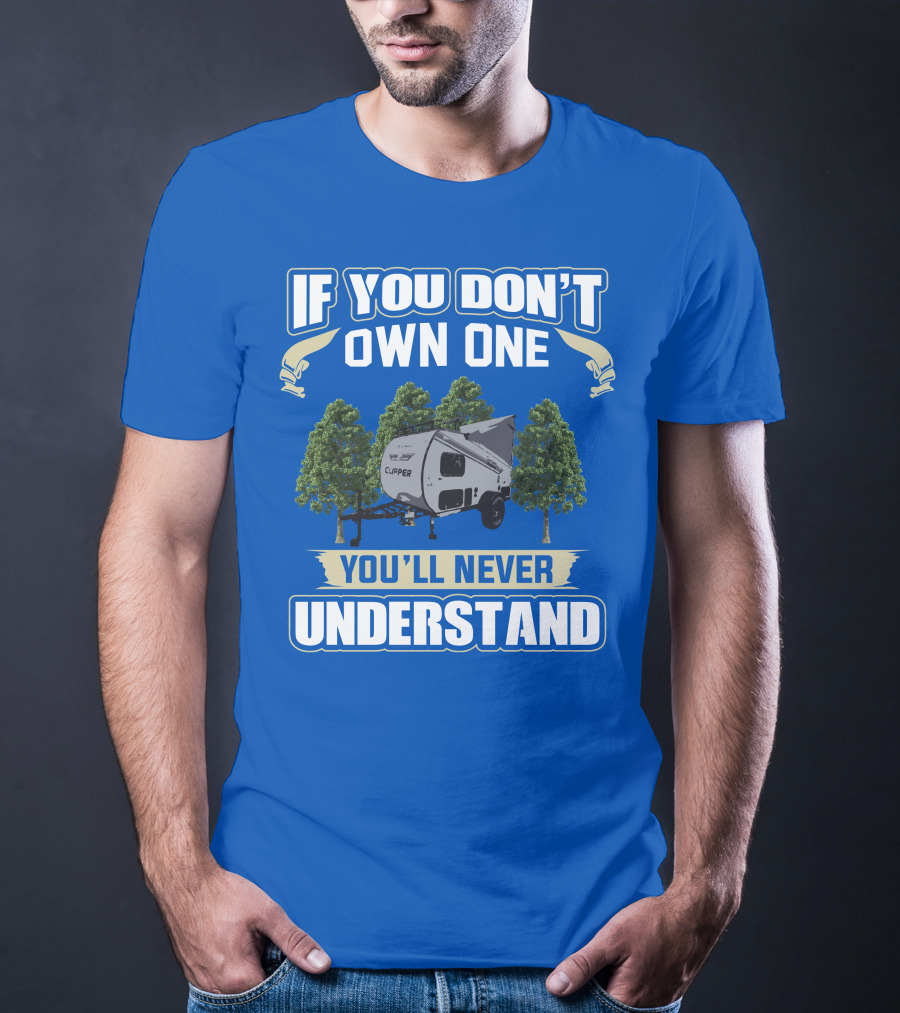 If You Don't Own One You'll Never Understand Coachmen Clipper Express 9.0 TD T-Shirt