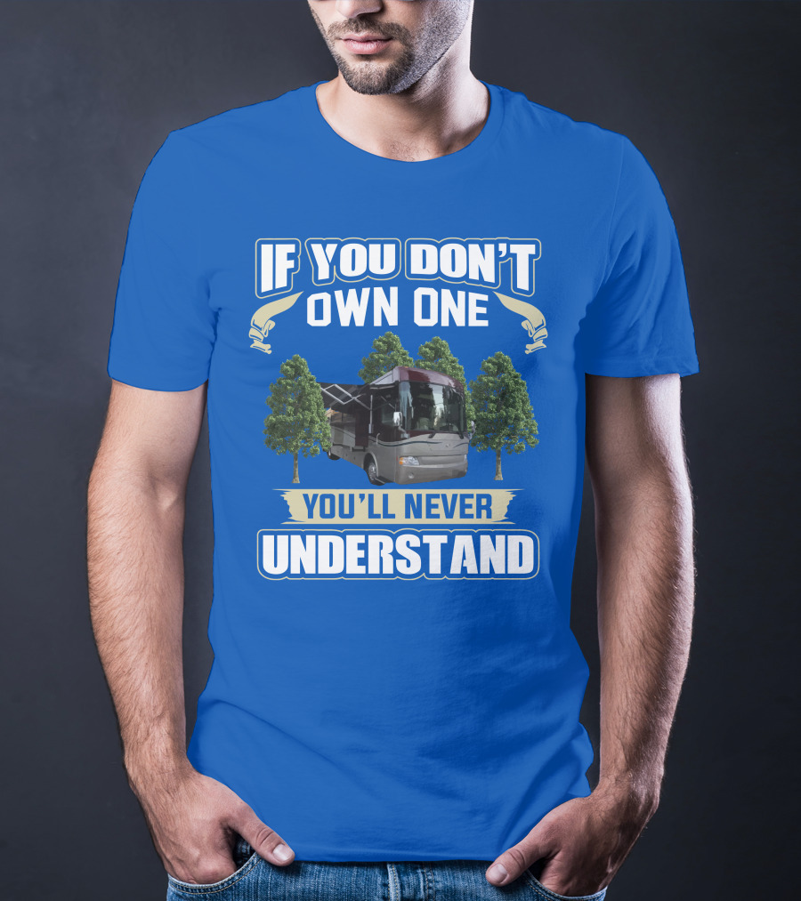 If You Don't Own One You'll Never Understand Country Coach Inspire 330 T-Shirt