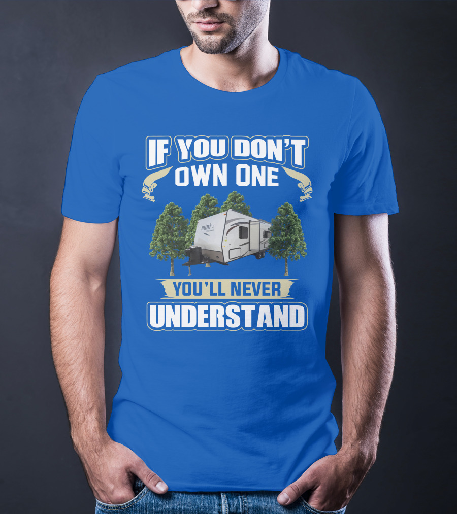 If You Don't Own One You'll Never Understand Forest River Rockwood Mini Lite 2304KS T-Shirt