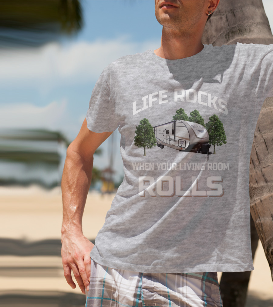 LIFE ROCKS WHEN YOUR LIVING ROOM ROLLS Forest River Hemisphere Trailer T-Shirt