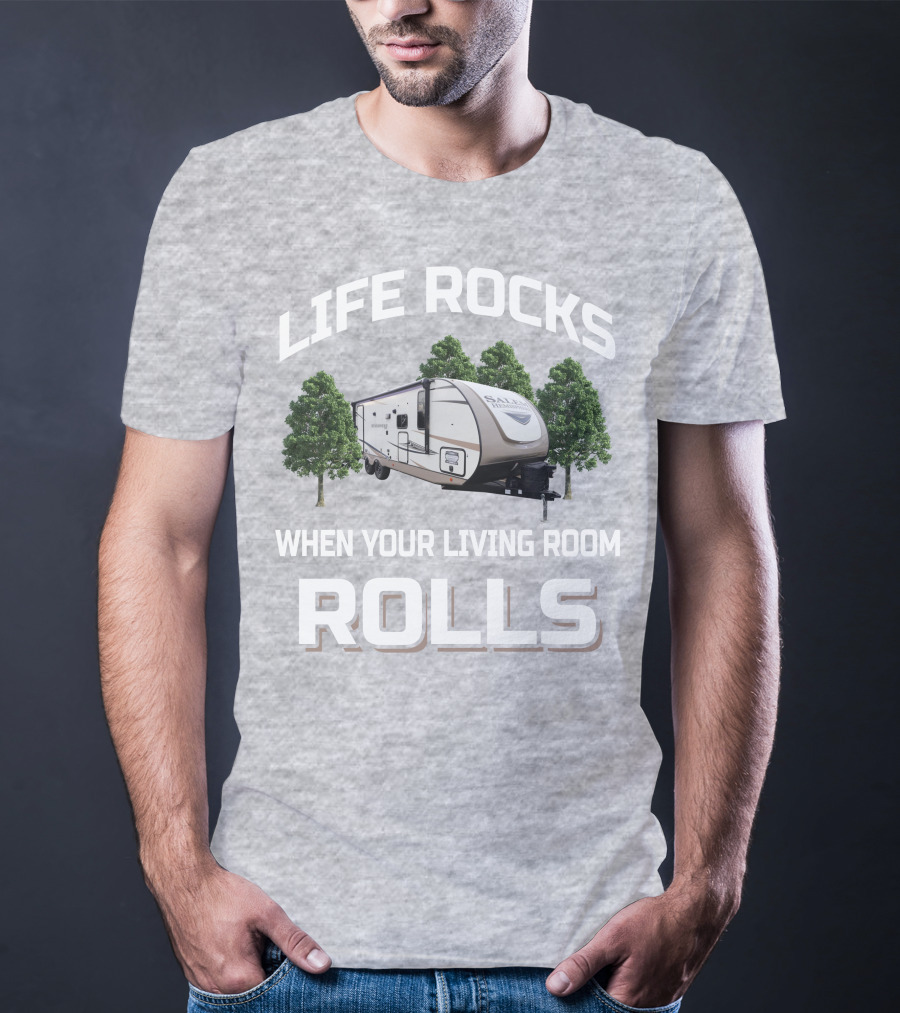 LIFE ROCKS WHEN YOUR LIVING ROOM ROLLS Forest River Hemisphere Trailer T-Shirt