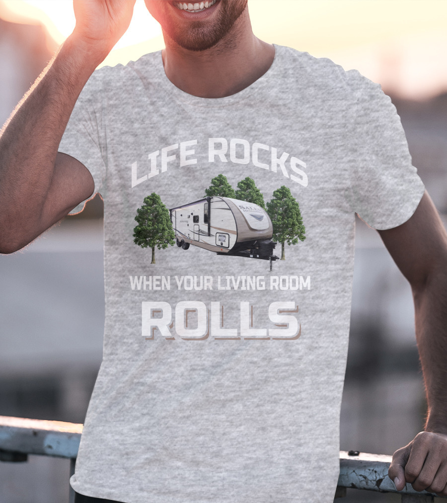LIFE ROCKS WHEN YOUR LIVING ROOM ROLLS Forest River Hemisphere Trailer T-Shirt