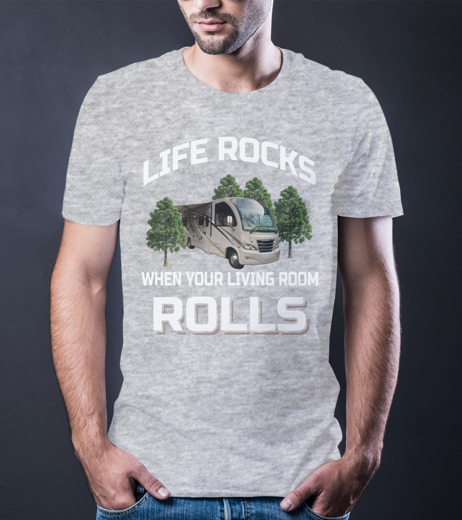 LIFE ROCKS WHEN YOUR LIVING ROOM ROLLS RV AND CAMPING T-Shirt
