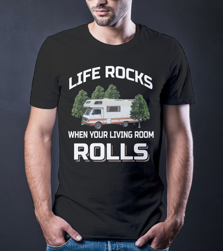 LIFE ROCKS WHEN YOUR LIVING ROOM ROLLS VW CAMPER VANS T-Shirt