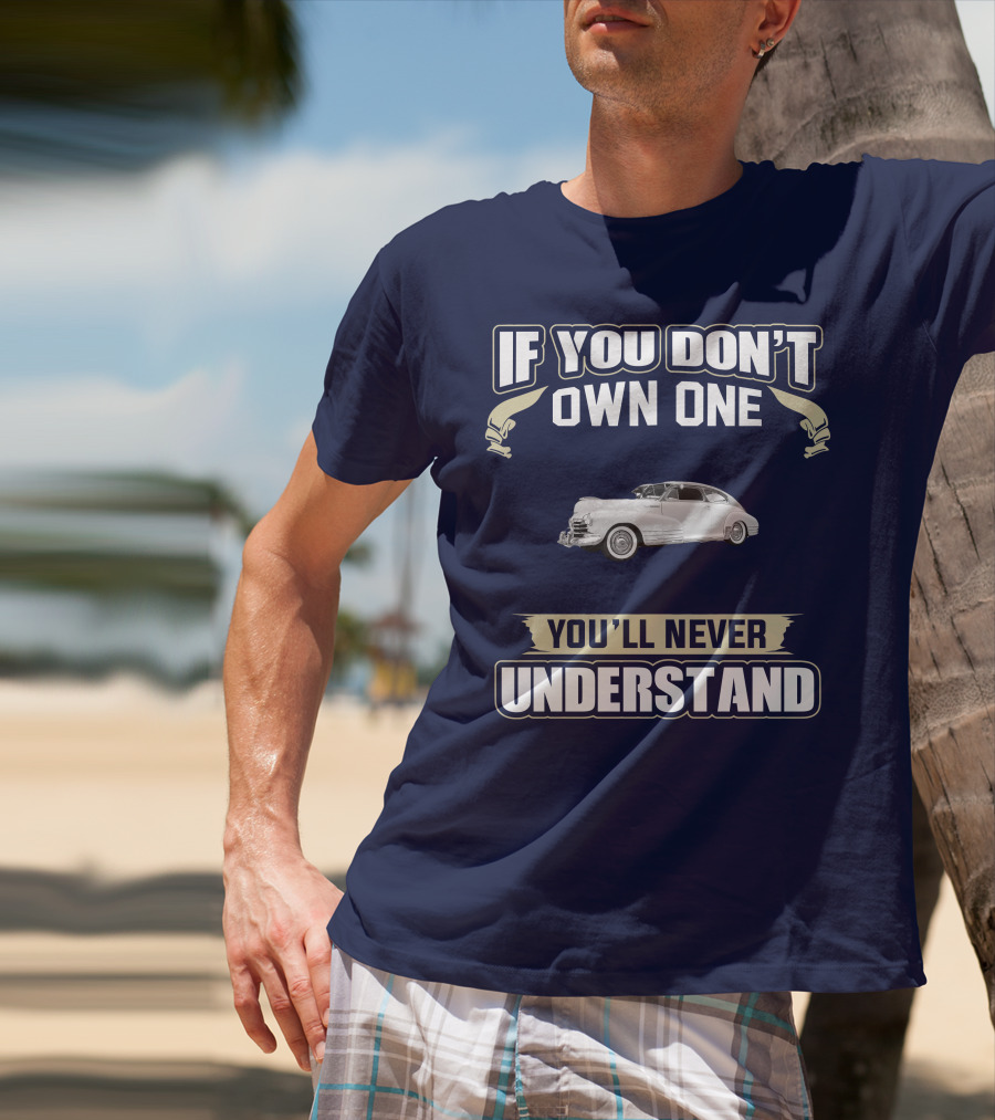 If You Don't Own One You'll Never Understand Chevrolet Fleetline T-Shirt