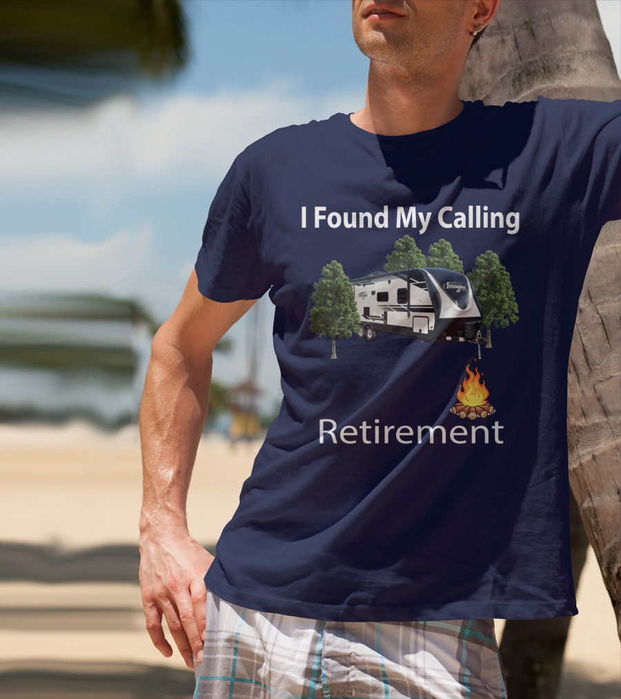 I Found My Calling Imagine 2600RB Retirement Adventure With Campfire T-Shirt