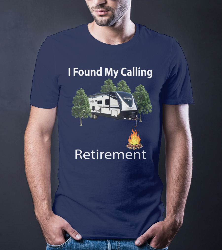 I Found My Calling Imagine 2600RB Retirement Adventure With Campfire T-Shirt