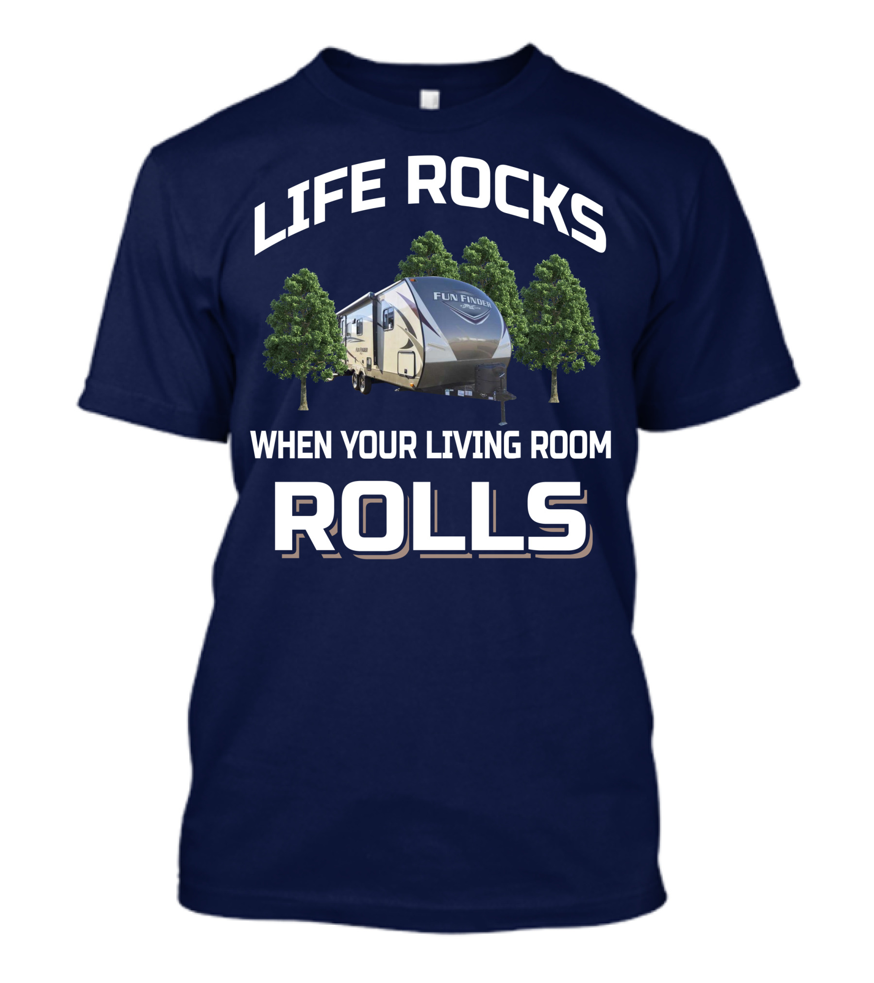 LIFE ROCKS WHEN YOUR LIVING ROOM ROLLS FUN FINDER RV T-Shirt