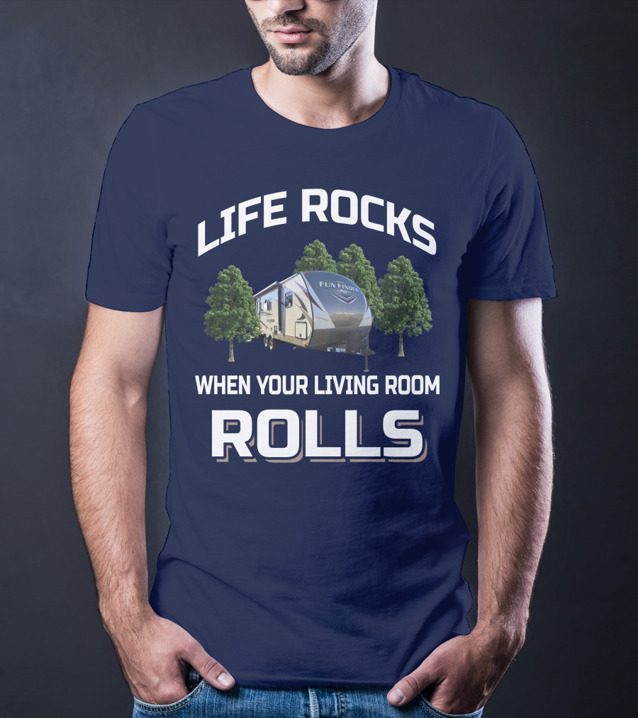 LIFE ROCKS WHEN YOUR LIVING ROOM ROLLS FUN FINDER RV T-Shirt