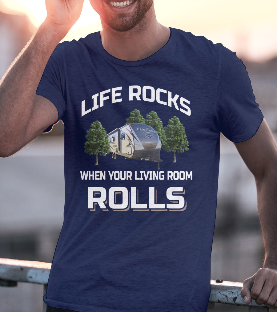 LIFE ROCKS WHEN YOUR LIVING ROOM ROLLS FUN FINDER RV T-Shirt