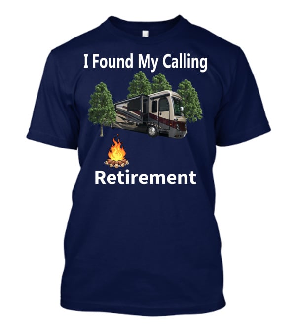 I Found My Calling Retirement Big Rig RV T-Shirt