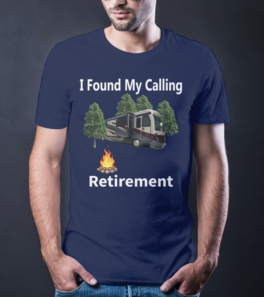 I Found My Calling Retirement Big Rig RV T-Shirt