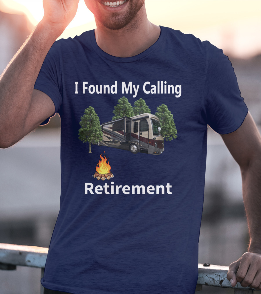 I Found My Calling Retirement Big Rig RV T-Shirt