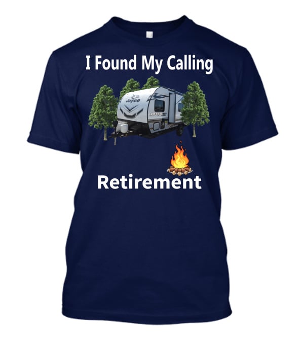 I Found My Calling Retirement Forest River Salem 30KQBSS Jayco Camper Camping Fire Trees T-Shirt