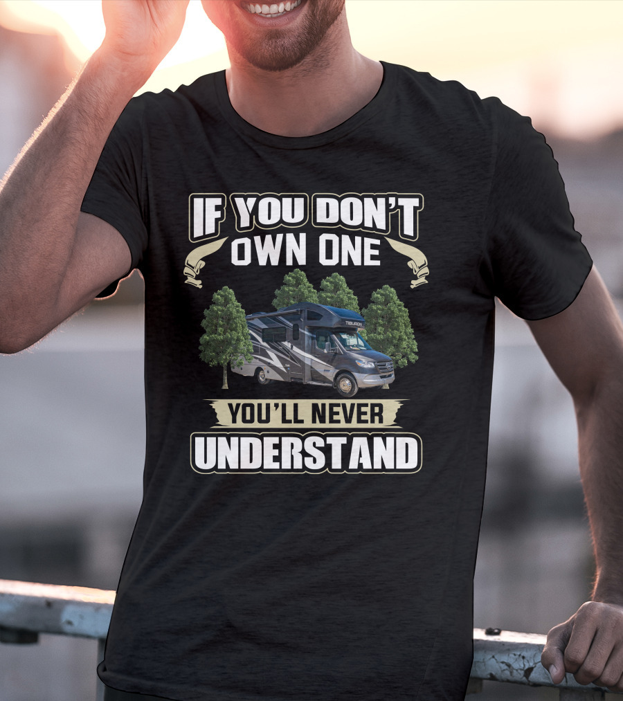 Thor Motor Coach Tiburon If You Don't Own One You'll Never Understand T-Shirt