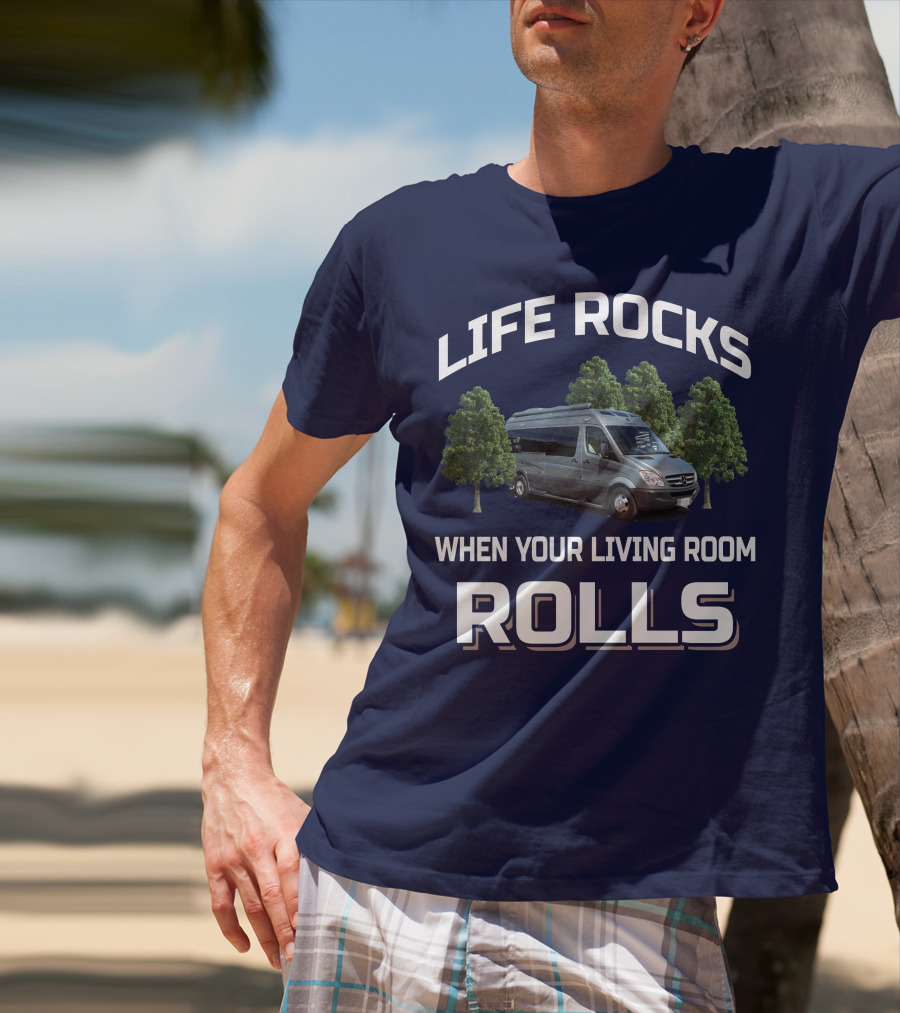 LIFE ROCKS WHEN YOUR LIVING ROOM ROLLS Roadtreking RV T-Shirt