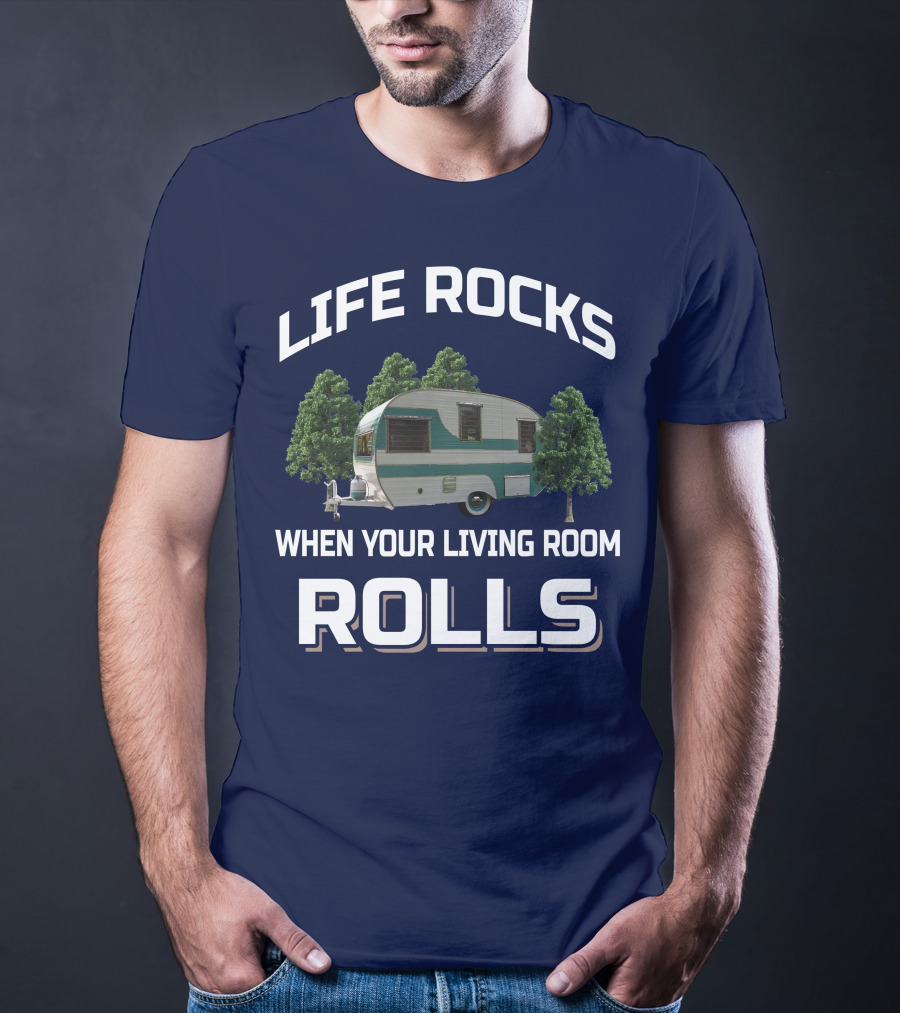 Life Rocks When Your Living Room Rolls Cardinal Travel Trailers T-Shirt