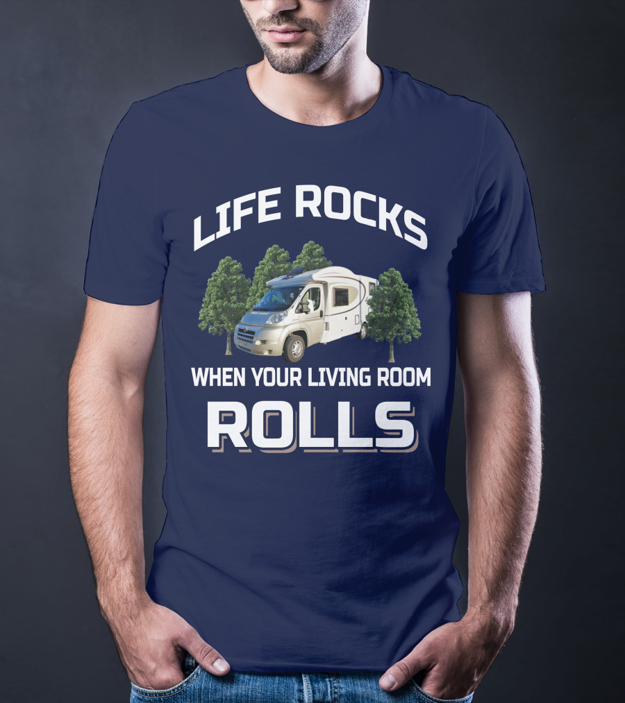 LIFE ROCKS WHEN YOUR LIVING ROOM ROLLS MOTORHOMERS T-Shirt