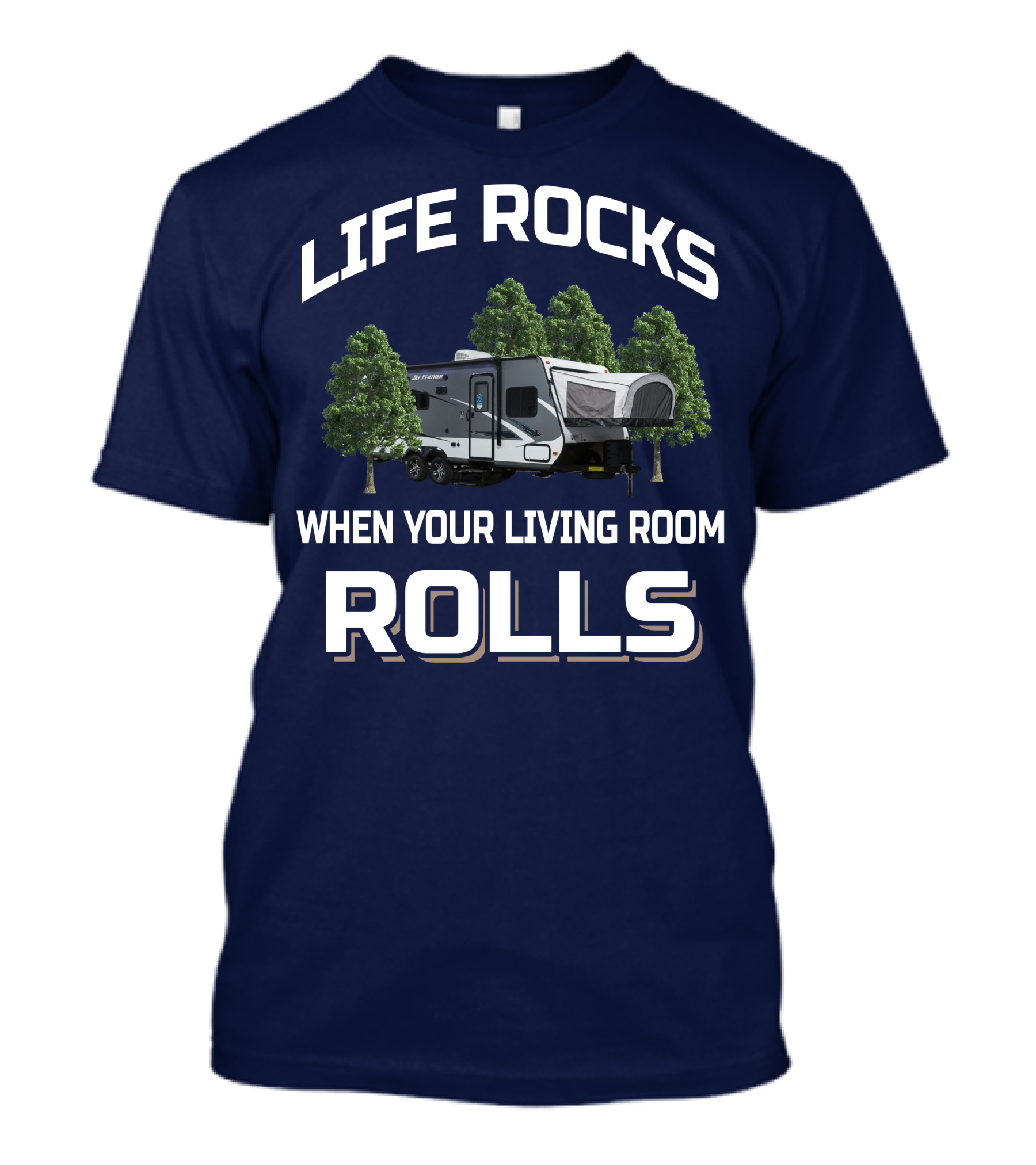 LIFE ROCKS WHEN YOUR LIVING ROOM ROLLS Hybrid Travel Trailer T-Shirt