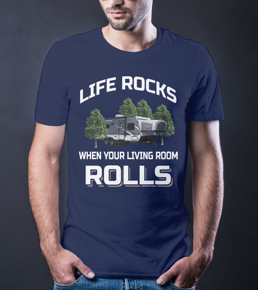 LIFE ROCKS WHEN YOUR LIVING ROOM ROLLS Hybrid Travel Trailer T-Shirt