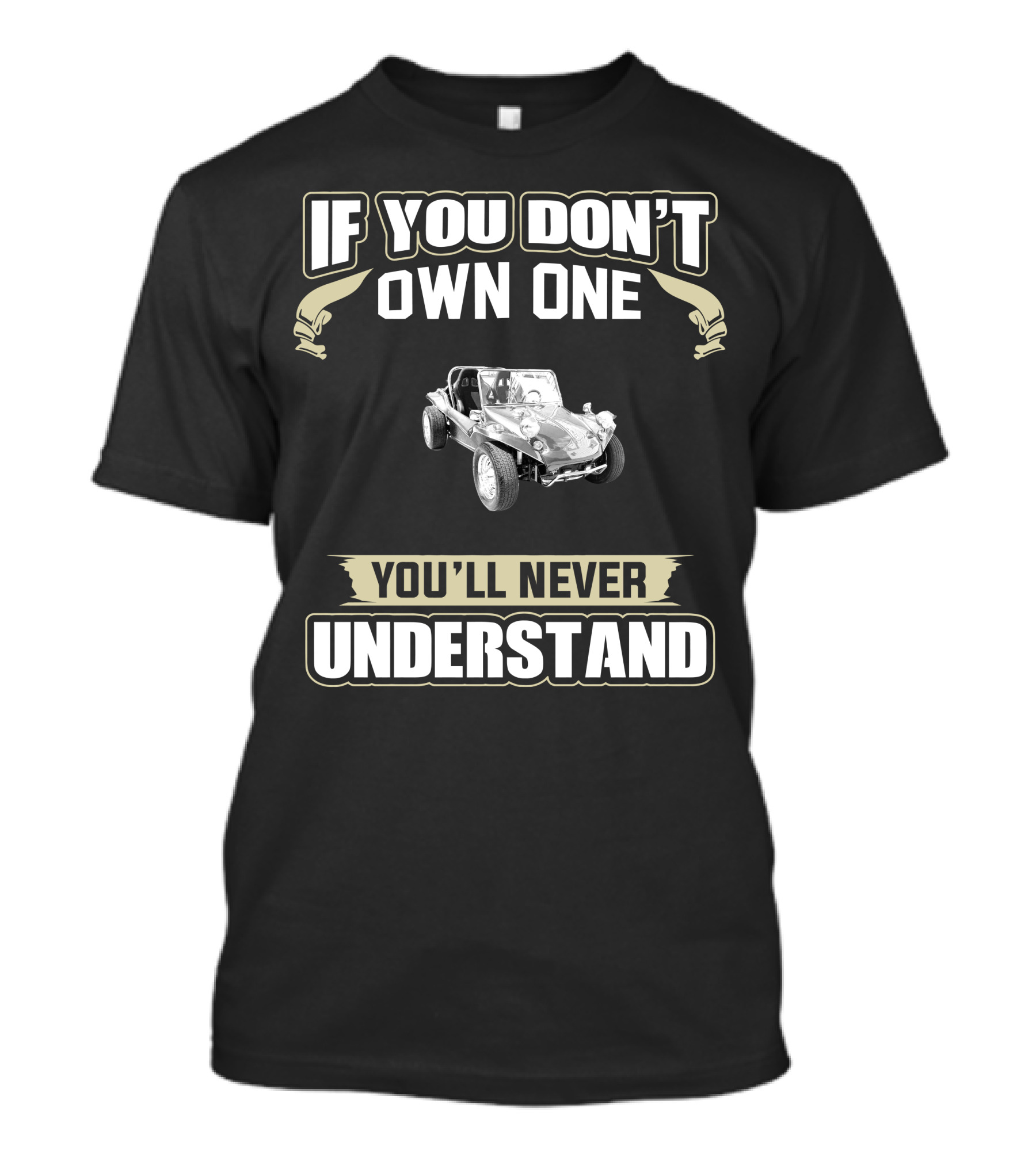 If You Don't Own One Vintage Fiberglass Dune Buggy You'll Never Understand T-Shirt