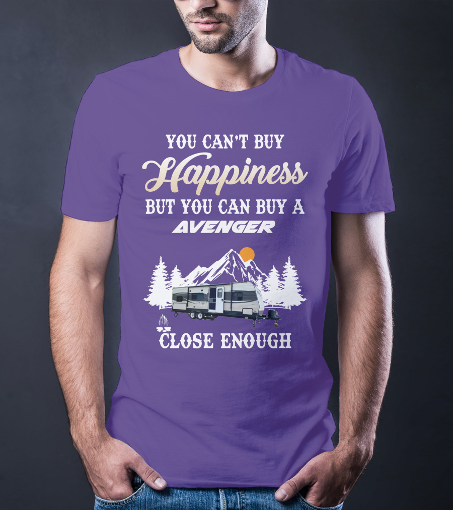 You Can't Buy Happiness But You Can Buy A Avenger Close Enough T-Shirt