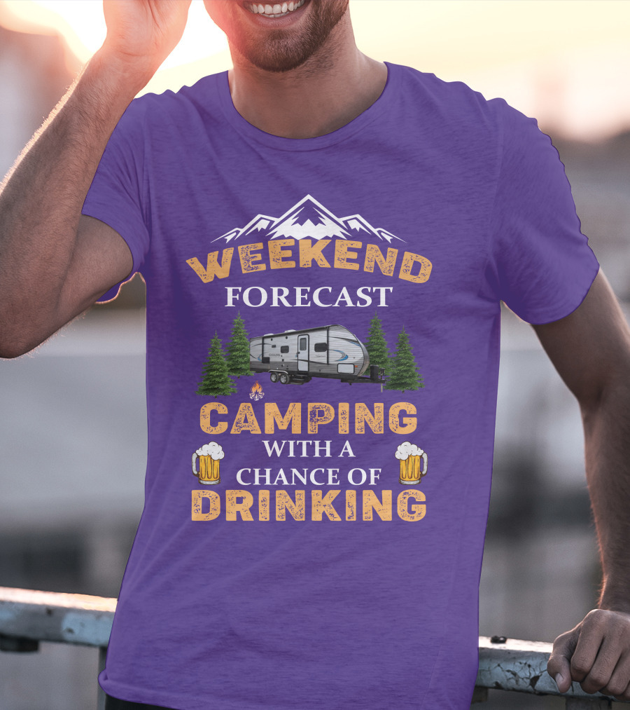 Weekend Forecast Camping With A Chance Of Drinking Coachmen Camper T-Shirt