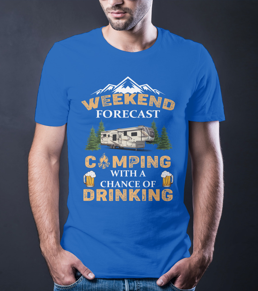 Weekend Forecast Camping With A Chance Of Drinking Jayco North Point Fifth Wheels T-Shirt